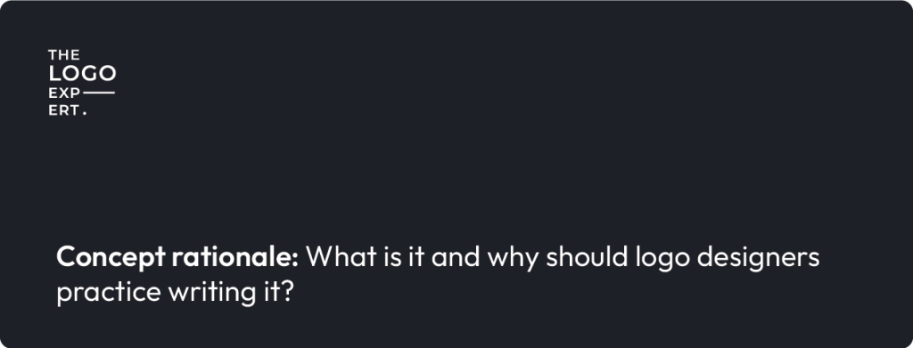 Concept rationale: What is it and why should logo designers practice writing it?